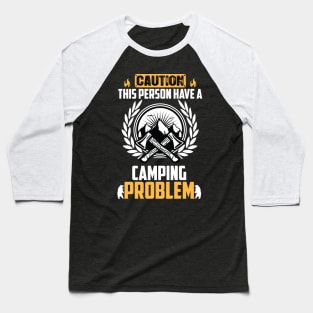 Caution This Person Have a Camping Problem Baseball T-Shirt